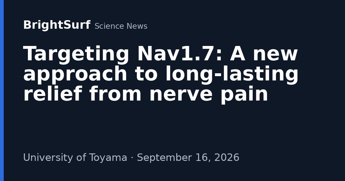 Targeting Nav1.7: A new approach to long-lasting relief from nerve pain