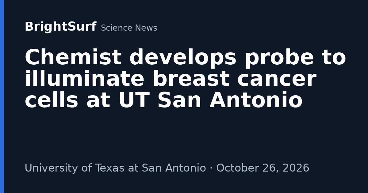 Photo: brightsurf.com Chemist develops probe to illuminate breast cancer cells at UT San Antonio