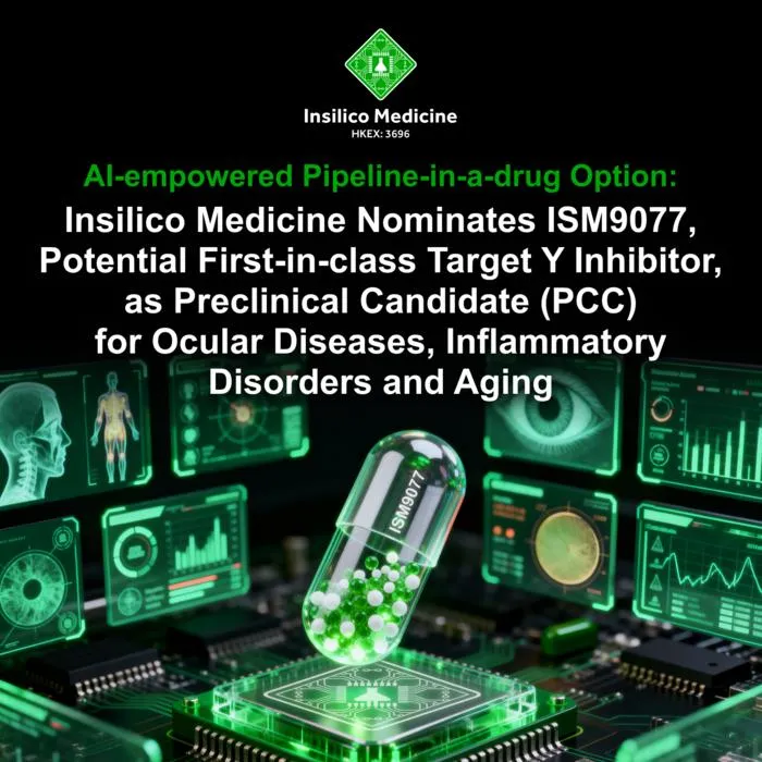 AI-empowered Pipeline-in-a-drug Option: Insilico Medicine Nominates ISM9077, Potential First-in-class Target Y Inhibitor, as Preclinical Candidate (PCC) for Ocular Diseases, Inflammatory Disorders and Aging
